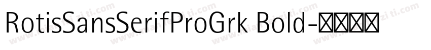 RotisSansSerifProGrk Bold字体转换